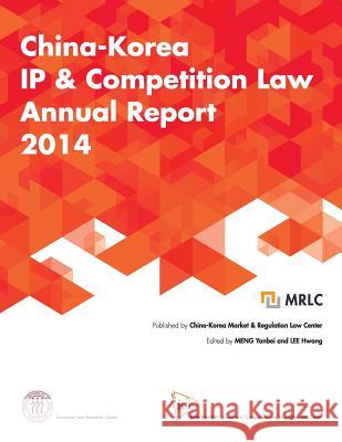 China-Korea IP & Competition Law Annual Report 2014 Meng Yanbei 9781519759689 Createspace Independent Publishing Platform