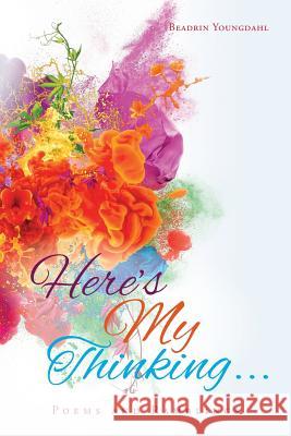 Here's My Thinking...: Poems and Ramblings Beadrin Youngdahl 9781519761422