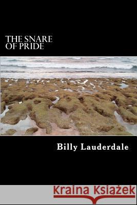 The Great Delusion of pride: The Snare of pride Lauderdale, Billy M. 9781519761514 Createspace Independent Publishing Platform