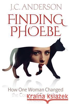 Finding Phoebe: How One Woman Changed the Course of Evolution MR J. C. Anderson MR James McPherson 9781519761545 Createspace Independent Publishing Platform