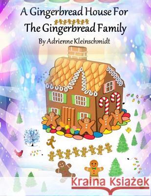 A Gingerbread House For The Gingerbread Family Kleinschmidt, Adrienne 9781519761927