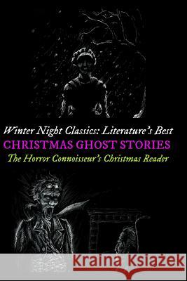 Winter Night Classics: Literature's Best Christmas Ghost Stories: The Horror Connoisseur's Christmas Reader M. Grant Kellermeyer M. Grant Kellermeyer M. Grant Kellermeyer 9781519762177 Createspace Independent Publishing Platform