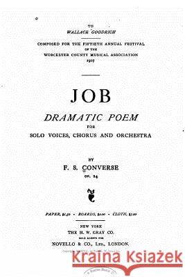 Job, dramatic poem for solo voices, chorus and orchestra Converse, F. S. 9781519763198
