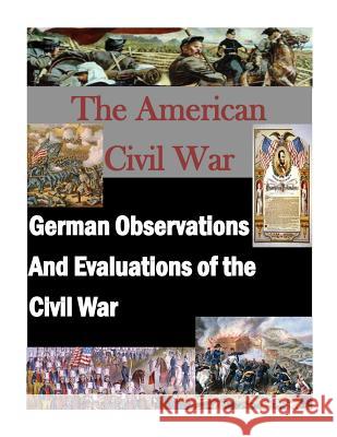 German Observations And Evaluations of the Civil War Penny Hill Press, Inc 9781519763716 Createspace Independent Publishing Platform