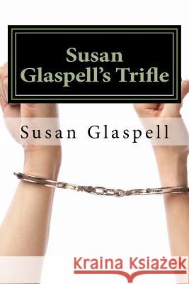 Susan Glaspell's Trifle Susan Glaspell 9781519763747 Createspace Independent Publishing Platform