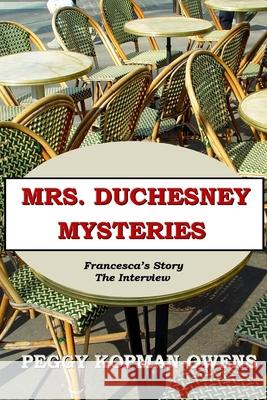 MRS DUCHESNEY MYSTERIES Francesca's Story - The Interview Kopman, Roger 9781519764416 Createspace Independent Publishing Platform