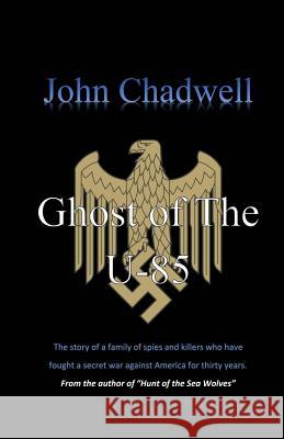 Ghost of The U-85 Chadwell, John 9781519765321 Createspace Independent Publishing Platform