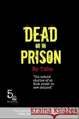 Dead or in Prison Yahu 9781519765857 Createspace Independent Publishing Platform