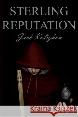 Sterling Reputation Jack Kalighan 9781519765864 Createspace Independent Publishing Platform