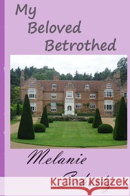 My Beloved Betrothed Melanie Schertz A. Lady Pat Weston 9781519766809 Createspace Independent Publishing Platform