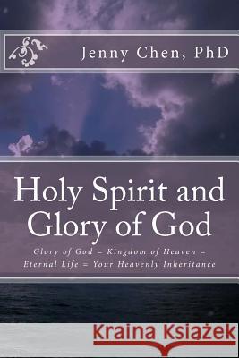 The Holy Spirit and Glory of God Dr Jenny Chen 9781519768001