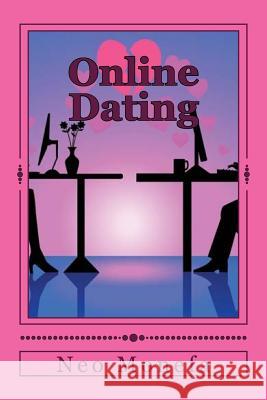 Online Dating: The Ultimate Guide for Dating Online Neo Monefa 9781519768872 Createspace Independent Publishing Platform