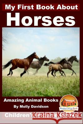 My First Book about Horses - Amazing Animal Books - Children's Picture Books Molly Davidson John Davidson Mendon Cottage Books 9781519768957