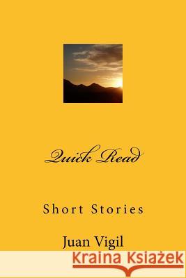 Quick Read: Short Essays Juan Vigil 9781519769039 Createspace Independent Publishing Platform