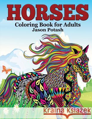 Horses Coloring Book For Adults Potash, Jason 9781519769428 Createspace Independent Publishing Platform