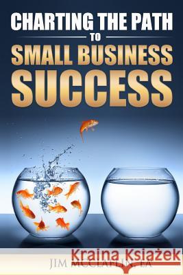 Charting The Path To Small Business Success McClaflin Ea, Jim 9781519769589 Createspace Independent Publishing Platform