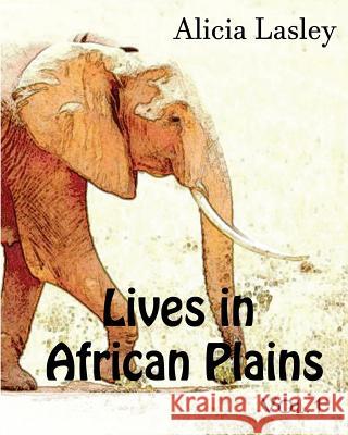 Lives in African Plains: Adult Coloring book Vol.1: African Wildlives Coloring Book Lasley, Alicia 9781519770455 Createspace Independent Publishing Platform