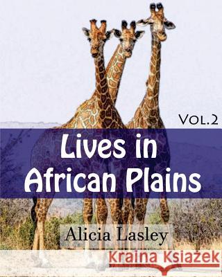 Lives in African Plains: Adult Coloring book Vol.2: African Wildlives coloring book Lasley, Alicia 9781519770493 Createspace Independent Publishing Platform