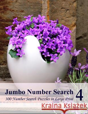 Jumbo Number Search 4: 300 Number Search Puzzles in Large Print Puzzlefast 9781519770806 Createspace Independent Publishing Platform