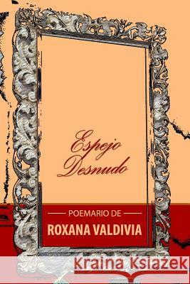 Espejo Desnudo Roxana Valdivia 9781519770813 Createspace Independent Publishing Platform