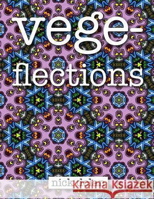 Vegeflections: An Unconvential Coloring Book of Extraterrestrial Tesselations Nick Dolan 9781519771308 Createspace Independent Publishing Platform