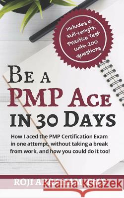 Be a PMP Ace in 30 Days Abraham, Roji 9781519771896 Createspace Independent Publishing Platform