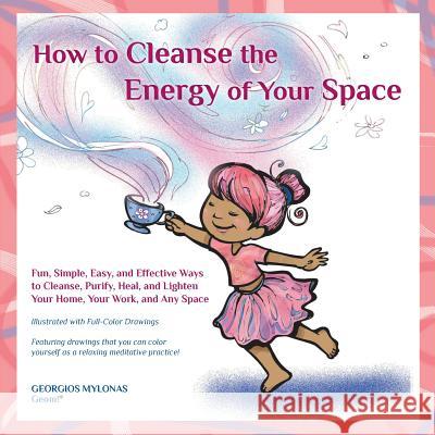 How to Cleanse the Energy of your Space: Fun, Simple, Easy, and Effective Ways to Cleanse, Purify, Heal, and Lighten Your Home, Your Work, and Any Spa Kanaki, Christiana 9781519772312