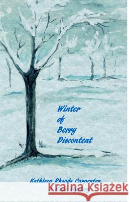 Winter of Berry Discontent Mrs Kathleen Rhoads Carpenter Mrs Sandra Reilly 9781519772923