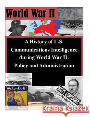 A History of U.S. Communications Intelligence during World War II: Policy and Administration Penny Hill Press, Inc 9781519773586 Createspace Independent Publishing Platform