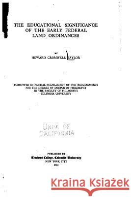 The Educational Significance of the Early Federal Land Ordinances Howard Cromwell Taylor 9781519773616