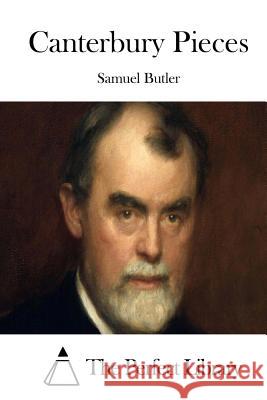 Canterbury Pieces Samuel Butler The Perfect Library 9781519773760 Createspace Independent Publishing Platform