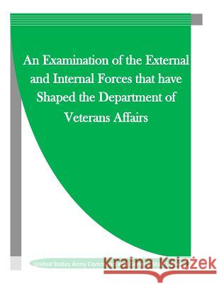 An Examination of the External and Internal Forces that have Shaped the Department of Veterans Affairs Penny Hill Press, Inc 9781519773999 Createspace Independent Publishing Platform