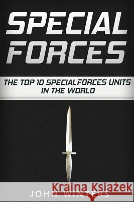 Special Forces: The Top 10 Special Forces Units In The World Winters, John 9781519774088 Createspace Independent Publishing Platform