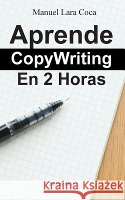 Aprende CopyWriting En 2 Horas Lara Coca, Manuel 9781519774200 Createspace Independent Publishing Platform