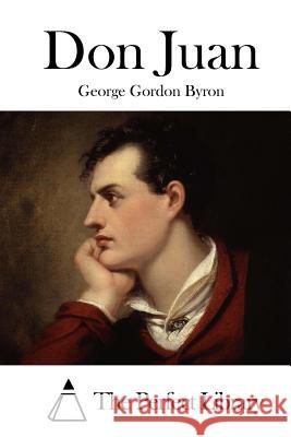 Don Juan George Gordon Byron The Perfect Library 9781519774798 Createspace Independent Publishing Platform