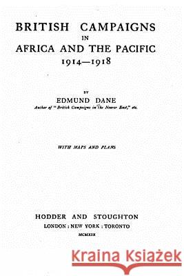 British campaigns in Africa and the Pacific, 1914-1918 Dane, Edmund 9781519776051 Createspace Independent Publishing Platform