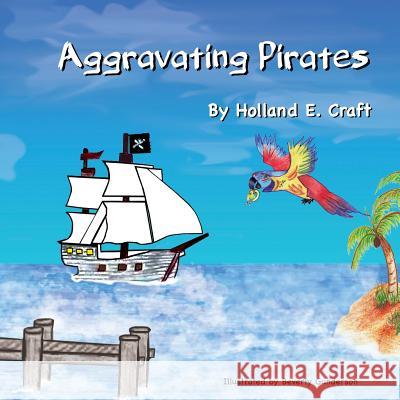 Aggravating Pirates Holland Craft Greg Craft 9781519776235 Createspace Independent Publishing Platform