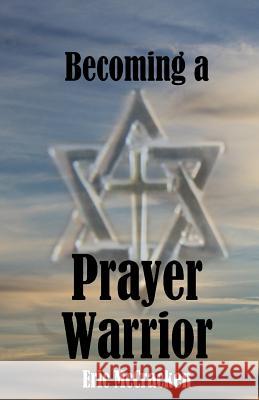 Becoming a Prayer Warrior MR Eric McCracken 9781519776723 Createspace Independent Publishing Platform