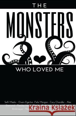 The Monsters Who Loved Me Felix Morgan Seth Meeks Cory Chandler 9781519777157