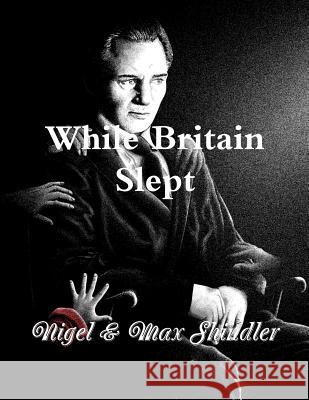 While Britain Slept Nigel Shindler Max Shindler 9781519777362