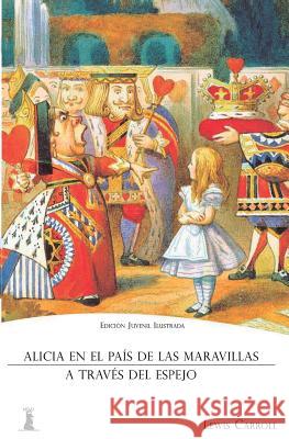 Alicia en el País de las Maravillas: Y Alicia a Través del Espejo (Edición Juvenil Ilustrada) Carroll, Lewis 9781519777812