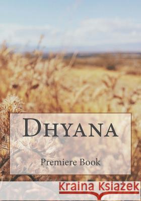 Dhyana: Book 1 Premiere Richard MacNeill 9781519777966 Createspace Independent Publishing Platform