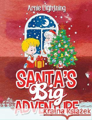 Santa's Big Adventure: Christmas Stories, Christmas Jokes, Games, Activities, and a Christmas Coloring Book! Arnie Lightning 9781519778208