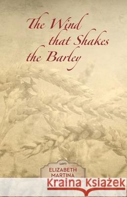 The Wind that Shakes the Barley Bishop, Elizabeth Martina 9781519778383