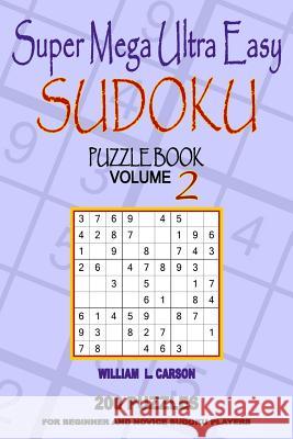 Super Mega Ultra Easy Sudoku: Volume 2 William L Carson 9781519778468 Createspace Independent Publishing Platform