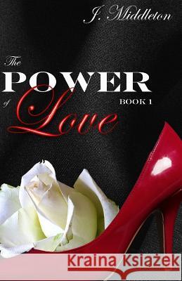 The Power of Love J. Middleton 9781519778772 Createspace Independent Publishing Platform