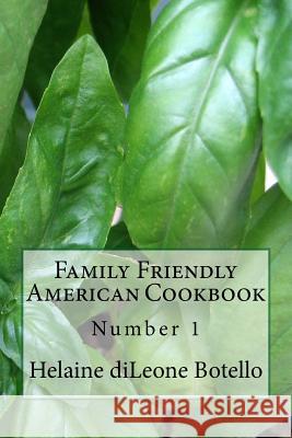 Family Friendly American Cookbook #1 MS Helaine Botello 9781519778901 Createspace Independent Publishing Platform