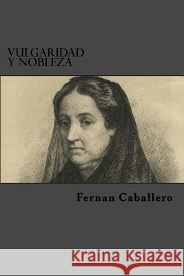 Vulgaridad Y Nobleza Fernan Caballero Edibook 9781519779564 Createspace Independent Publishing Platform