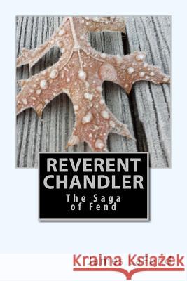 Reverent Chandler: The Saga of Fend James LaFond 9781519779922