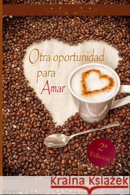 Otra oportunidad para amar Seris, Alexia 9781519780379 Createspace Independent Publishing Platform